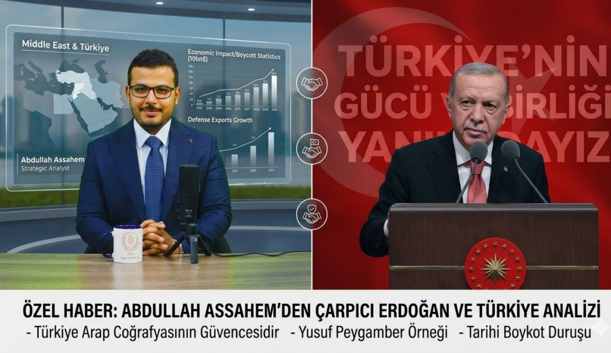 Abdullah Assahem’den Ezber Bozan Analiz: "Türkiye, Arap Dünyasının Güvencesidir"