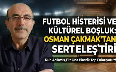 Futbol Histerisi Kültürel Boşluğu Dolduruyor: "Ruh Acıkmış, Biz Ona Plastik Top Fırlatıyoruz!"